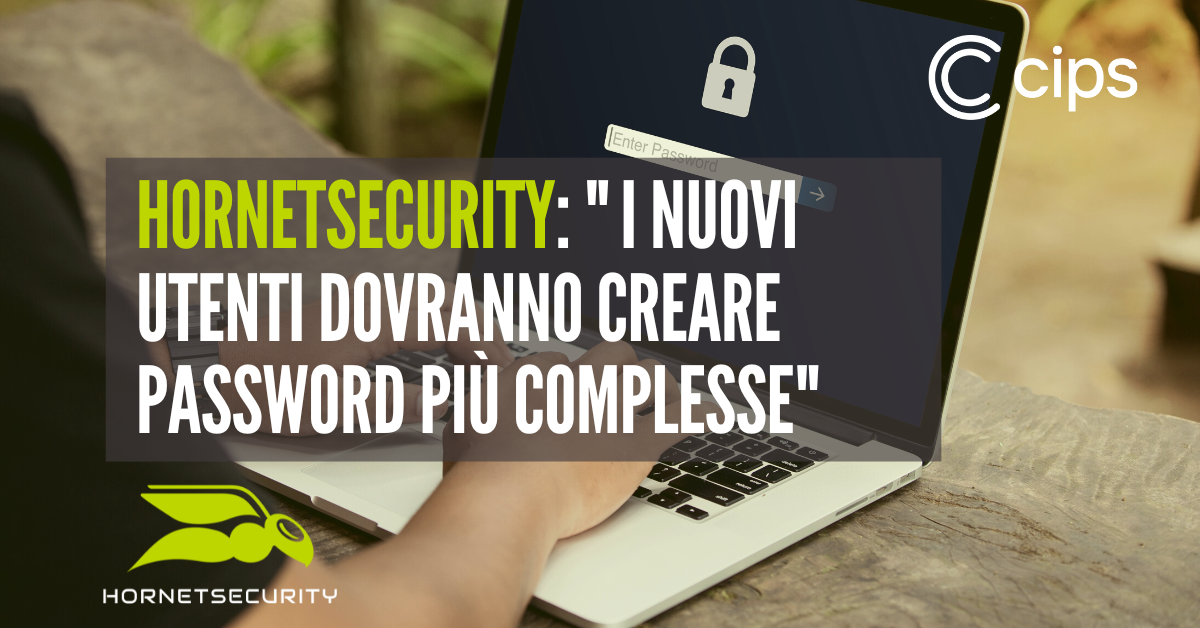 Hornetsecurity: "I nuovi utenti dovranno creare password più complesse"