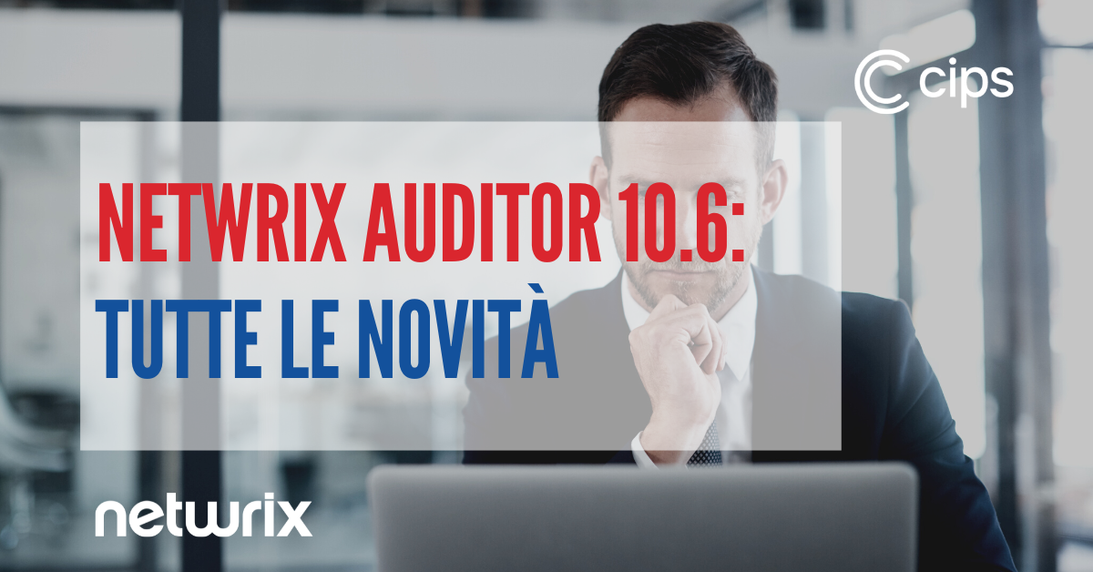 Netwrix Auditor 10.6: tutte le novità