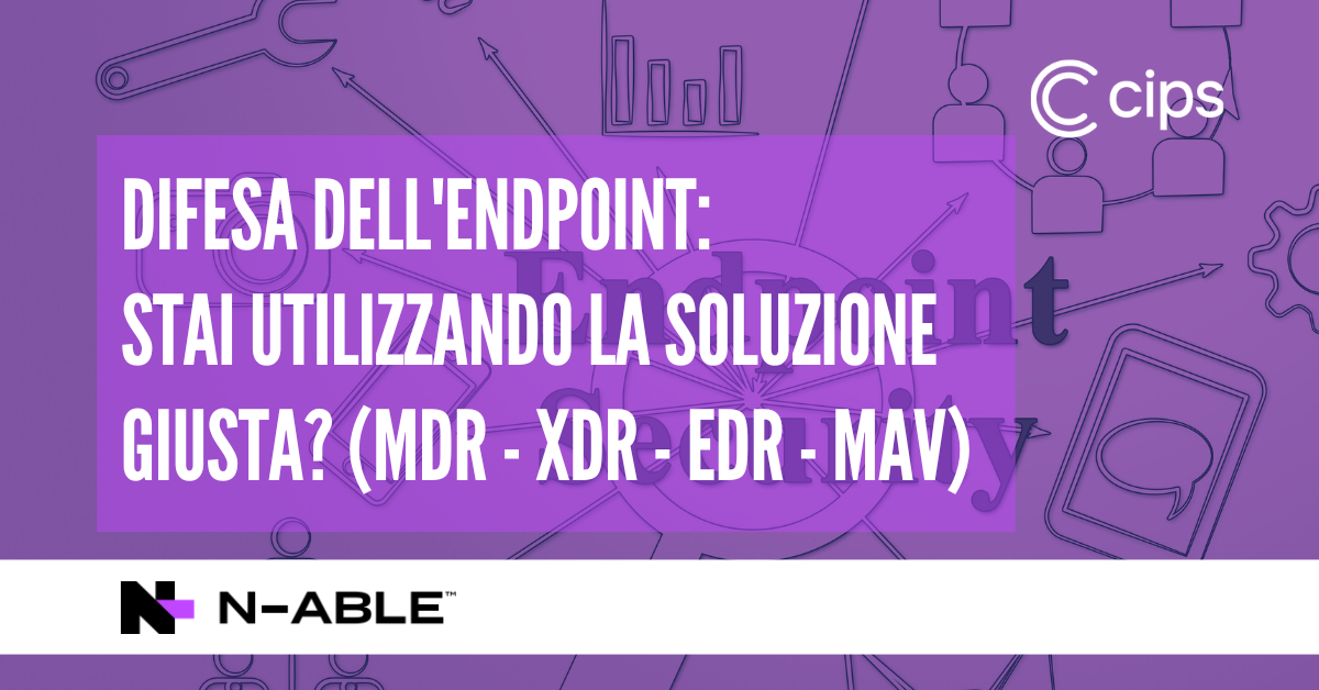 10/12/2024 - Difesa dell'Endpoint: stai utilizzando la soluzione giusta? (MDR - XDR - EDR - MAV)